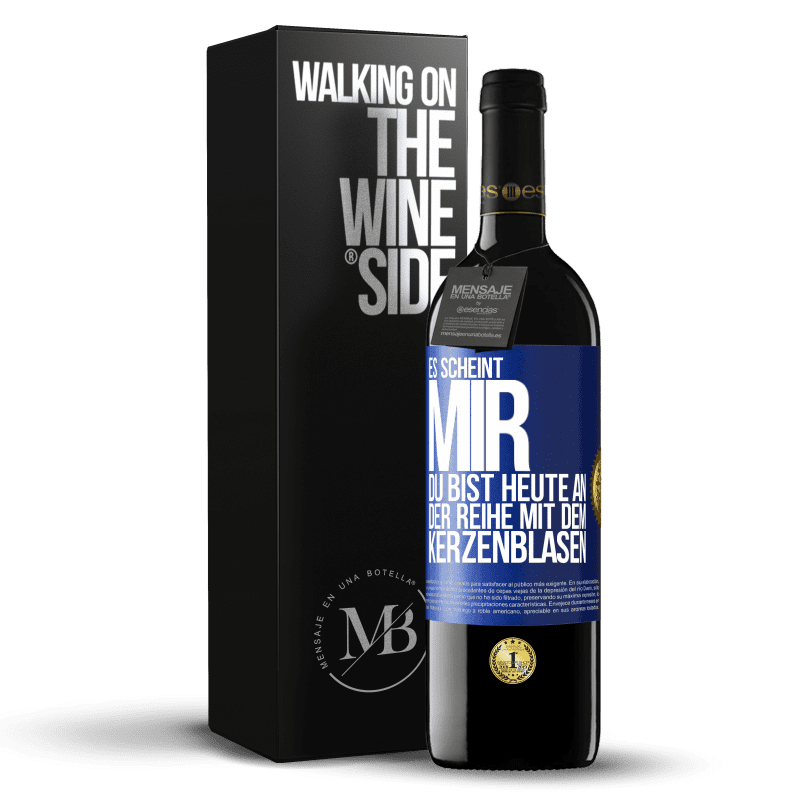 39,95 € Kostenloser Versand | Rotwein RED Ausgabe MBE Reserve Es scheint mir, du bist heute an der Reihe mit dem Kerzenblasen Blaue Markierung. Anpassbares Etikett Reserve 12 Monate Ernte 2016 Tempranillo