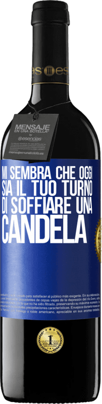 «Mi sembra che oggi sia il tuo turno di soffiare una candela» Edizione RED MBE Riserva