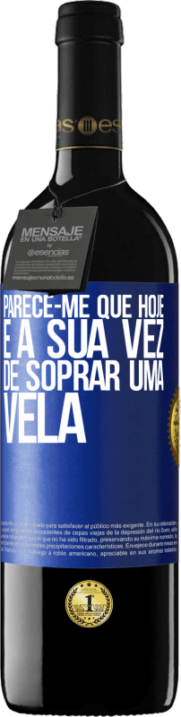 39,95 € | Vinho tinto Edição RED MBE Reserva Parece-me que hoje, é a sua vez de soprar uma vela Etiqueta Azul. Etiqueta personalizável Reserva 12 Meses Colheita 2014 Tempranillo