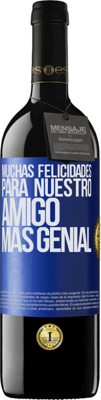 39,95 € | Vino Tinto Edición RED MBE Reserva Muchas felicidades para nuestro amigo mas genial Etiqueta Azul. Etiqueta personalizable Reserva 12 Meses Cosecha 2015 Tempranillo