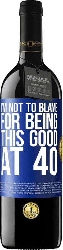 39,95 € | 赤ワイン REDエディション MBE 予約する 私はこれが40歳であることを責めない 青いタグ. カスタマイズ可能なラベル 予約する 12 月 収穫 2014 Tempranillo