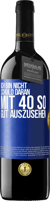 39,95 € | Rotwein RED Ausgabe MBE Reserve Ich bin nicht schuld daran mit 40 so gut auszusehen Blaue Markierung. Anpassbares Etikett Reserve 12 Monate Ernte 2015 Tempranillo