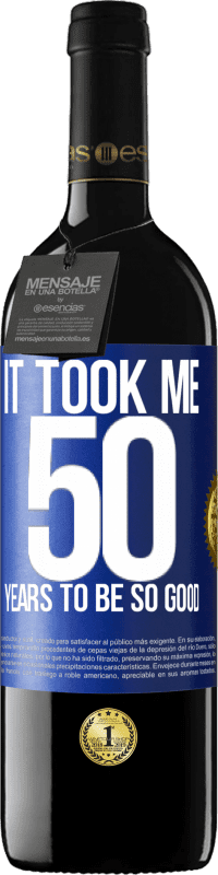 39,95 € | Red Wine RED Edition MBE Reserve It took me 50 years to be so good Blue Label. Customizable label Reserve 12 Months Harvest 2014 Tempranillo