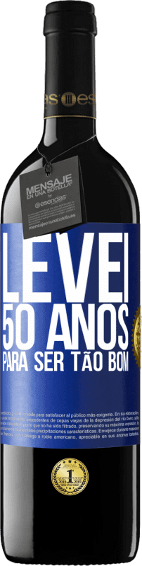 39,95 € | Vinho tinto Edição RED MBE Reserva Levei 50 anos para ser tão bom Etiqueta Azul. Etiqueta personalizável Reserva 12 Meses Colheita 2014 Tempranillo