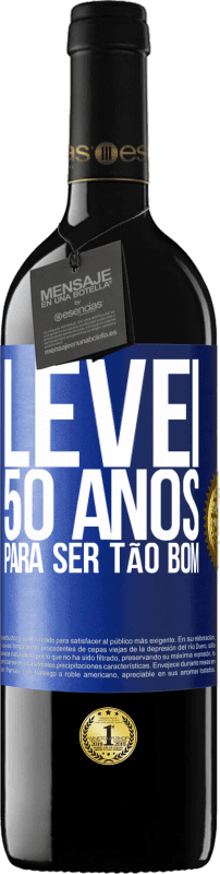 39,95 € | Vinho tinto Edição RED MBE Reserva Levei 50 anos para ser tão bom Etiqueta Azul. Etiqueta personalizável Reserva 12 Meses Colheita 2016 Tempranillo