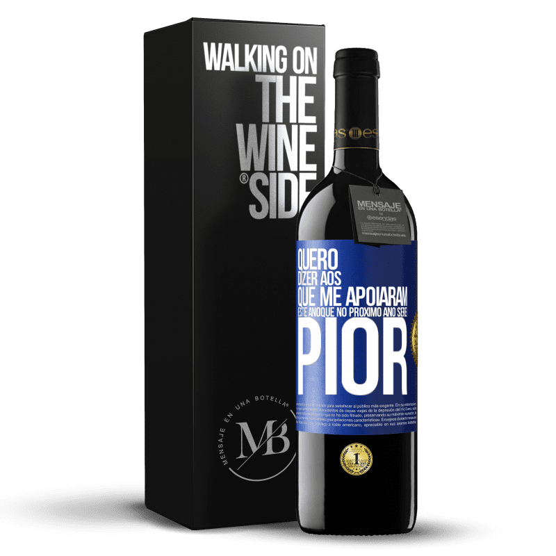 39,95 € Envio grátis | Vinho tinto Edição RED MBE Reserva Quero dizer aos que me apoiaram este ano que no próximo ano serei pior Etiqueta Azul. Etiqueta personalizável Reserva 12 Meses Colheita 2016 Tempranillo