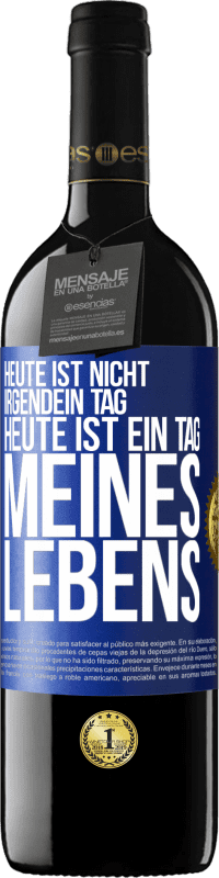 39,95 € | Rotwein RED Ausgabe MBE Reserve Heute ist nicht irgendein Tag, heute ist ein Tag meines Lebens Blaue Markierung. Anpassbares Etikett Reserve 12 Monate Ernte 2015 Tempranillo