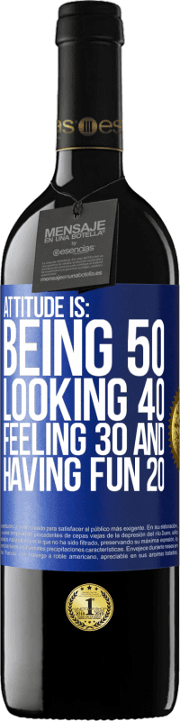 39,95 € | Red Wine RED Edition MBE Reserve Attitude is: Being 50, looking 40, feeling 30 and having fun 20 Blue Label. Customizable label Reserve 12 Months Harvest 2014 Tempranillo
