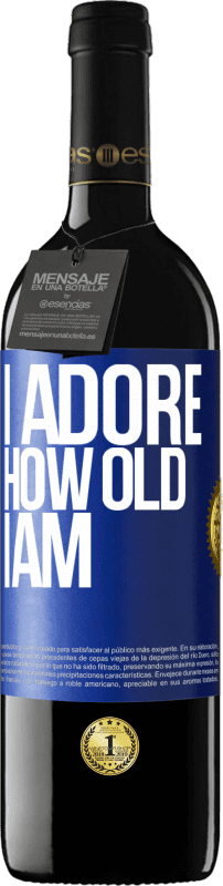 39,95 € | Red Wine RED Edition MBE Reserve I adore how old I am Blue Label. Customizable label Reserve 12 Months Harvest 2015 Tempranillo