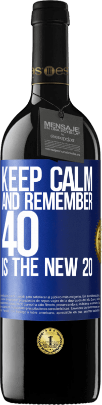 39,95 € | Red Wine RED Edition MBE Reserve Keep calm and remember, 40 is the new 20 Blue Label. Customizable label Reserve 12 Months Harvest 2015 Tempranillo