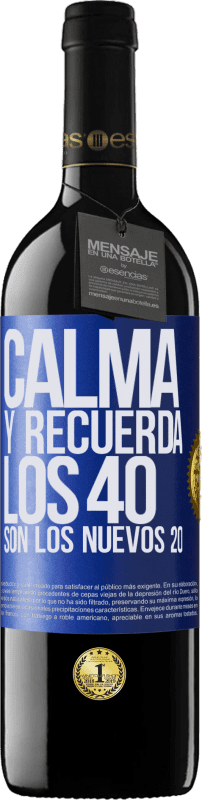 39,95 € | Vino Tinto Edición RED MBE Reserva Calma y recuerda, los 40 son los nuevos 20 Etiqueta Azul. Etiqueta personalizable Reserva 12 Meses Cosecha 2014 Tempranillo
