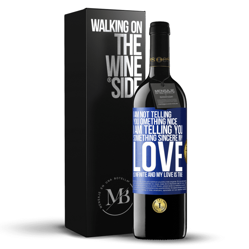 39,95 € Free Shipping | Red Wine RED Edition MBE Reserve I am not telling you something nice, I am telling you something sincere, my love is infinite and my love is true Blue Label. Customizable label Reserve 12 Months Harvest 2014 Tempranillo