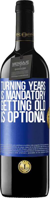 39,95 € | Red Wine RED Edition MBE Reserve Turning years is mandatory, getting old is optional Blue Label. Customizable label Reserve 12 Months Harvest 2015 Tempranillo