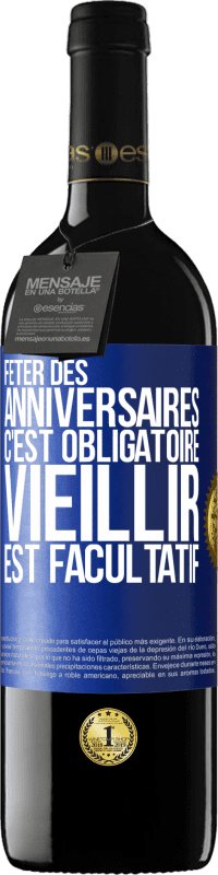 39,95 € | Vin rouge Édition RED MBE Réserve Fêter des anniversaires c'est obligatoire, vieillir est facultatif Étiquette Bleue. Étiquette personnalisable Réserve 12 Mois Récolte 2015 Tempranillo