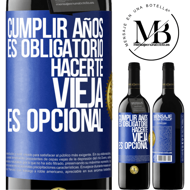 39,95 € Envío gratis | Vino Tinto Edición RED MBE Reserva Cumplir años es obligatorio, hacerte vieja es opcional Etiqueta Azul. Etiqueta personalizable Reserva 12 Meses Cosecha 2015 Tempranillo