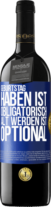 39,95 € | Rotwein RED Ausgabe MBE Reserve Geburtstag haben ist obligatorisch, alt werden ist optional Blaue Markierung. Anpassbares Etikett Reserve 12 Monate Ernte 2016 Tempranillo
