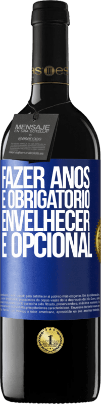 39,95 € | Vinho tinto Edição RED MBE Reserva Fazer anos é obrigatório, envelhecer é opcional Etiqueta Azul. Etiqueta personalizável Reserva 12 Meses Colheita 2016 Tempranillo
