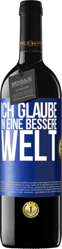 Kostenloser Versand | Rotwein RED Ausgabe MBE Reserve Ich glaube (IN) eine bessere Welt Blaue Markierung. Anpassbares Etikett Reserve 12 Monate Ernte 2014 Tempranillo