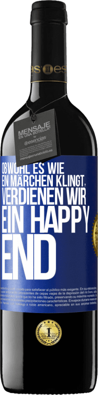 Kostenloser Versand | Rotwein RED Ausgabe MBE Reserve Obwohl es wie ein Märchen klingt, verdienen wir ein Happy End Blaue Markierung. Anpassbares Etikett Reserve 12 Monate Ernte 2014 Tempranillo