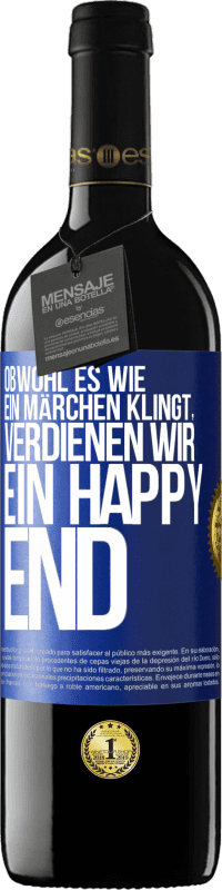 39,95 € Kostenloser Versand | Rotwein RED Ausgabe MBE Reserve Obwohl es wie ein Märchen klingt, verdienen wir ein Happy End Blaue Markierung. Anpassbares Etikett Reserve 12 Monate Ernte 2016 Tempranillo