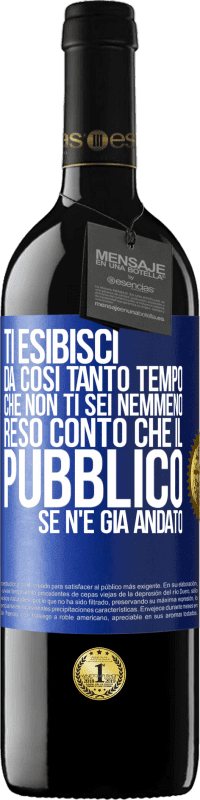 39,95 € Spedizione Gratuita | Vino rosso Edizione RED MBE Riserva Ti esibisci da così tanto tempo che non ti sei nemmeno reso conto che il pubblico se n'è già andato Etichetta Blu. Etichetta personalizzabile Riserva 12 Mesi Raccogliere 2014 Tempranillo