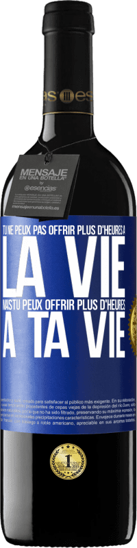 Envoi gratuit | Vin rouge Édition RED MBE Réserve Tu ne peux pas offrir plus d'heures à la vie, mais tu peux offrir plus d'heures à ta vie Étiquette Bleue. Étiquette personnalisable Réserve 12 Mois Récolte 2014 Tempranillo