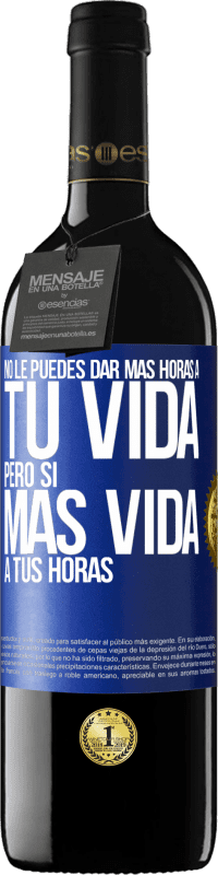 «No le puedes dar más horas a tu vida, pero sí más vida a tus horas» Edición RED MBE Reserva