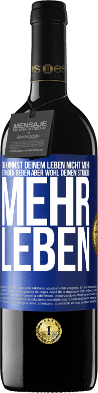 Kostenloser Versand | Rotwein RED Ausgabe MBE Reserve Du kannst deinem Leben nicht mehr Stunden geben, aber wohl deinen Stunden mehr Leben. Blaue Markierung. Anpassbares Etikett Reserve 12 Monate Ernte 2014 Tempranillo