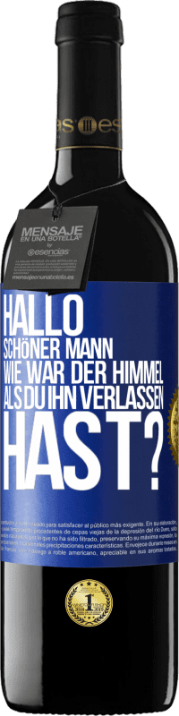 39,95 € Kostenloser Versand | Rotwein RED Ausgabe MBE Reserve Hallo schöner Mann, wie war der Himmel, als du ihn verlassen hast? Blaue Markierung. Anpassbares Etikett Reserve 12 Monate Ernte 2014 Tempranillo