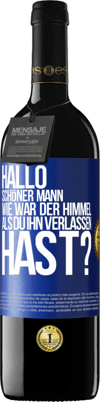 39,95 € Kostenloser Versand | Rotwein RED Ausgabe MBE Reserve Hallo schöner Mann, wie war der Himmel, als du ihn verlassen hast? Blaue Markierung. Anpassbares Etikett Reserve 12 Monate Ernte 2016 Tempranillo