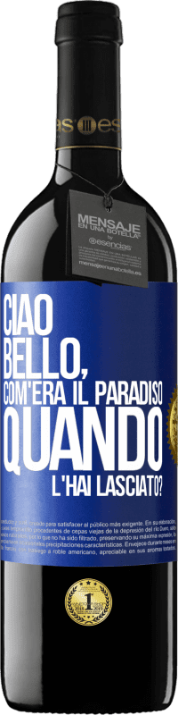 39,95 € Spedizione Gratuita | Vino rosso Edizione RED MBE Riserva Ciao bello, com'era il paradiso quando l'hai lasciato? Etichetta Blu. Etichetta personalizzabile Riserva 12 Mesi Raccogliere 2014 Tempranillo