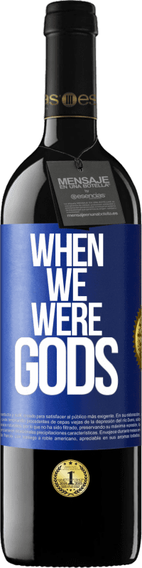 Free Shipping | Red Wine RED Edition MBE Reserve When we were gods Blue Label. Customizable label Reserve 12 Months Harvest 2014 Tempranillo