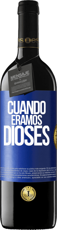 Envío gratis | Vino Tinto Edición RED MBE Reserva Cuando éramos dioses Etiqueta Azul. Etiqueta personalizable Reserva 12 Meses Cosecha 2014 Tempranillo