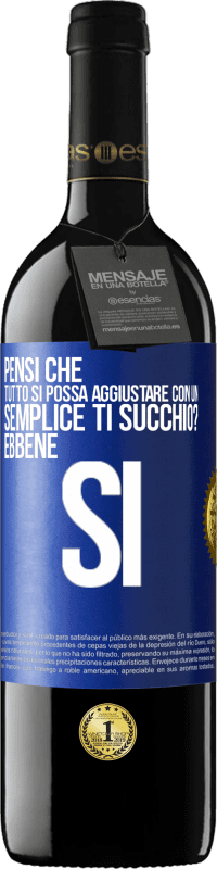 39,95 € | Vino rosso Edizione RED MBE Riserva Pensi che tutto si possa aggiustare con un semplice Ti succhio? ... Ebbene si Etichetta Blu. Etichetta personalizzabile Riserva 12 Mesi Raccogliere 2015 Tempranillo