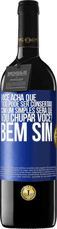 Envio grátis | Vinho tinto Edição RED MBE Reserva Você acha que tudo pode ser consertado com um simples Será que vou chupar você? ... Bem, sim Etiqueta Azul. Etiqueta personalizável Reserva 12 Meses Colheita 2014 Tempranillo