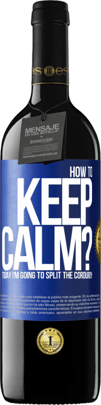 Free Shipping | Red Wine RED Edition MBE Reserve How to keep calm? Today I'm going to split the corduroy Blue Label. Customizable label Reserve 12 Months Harvest 2014 Tempranillo