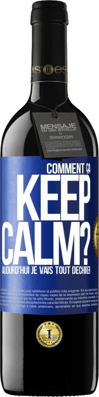 39,95 € Envoi gratuit | Vin rouge Édition RED MBE Réserve Comment ça Keep Calm? Aujourd'hui je vais tout déchirer Étiquette Bleue. Étiquette personnalisable Réserve 12 Mois Récolte 2014 Tempranillo