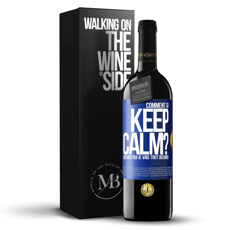 39,95 € Envoi gratuit | Vin rouge Édition RED MBE Réserve Comment ça Keep Calm? Aujourd'hui je vais tout déchirer Étiquette Bleue. Étiquette personnalisable Réserve 12 Mois Récolte 2014 Tempranillo