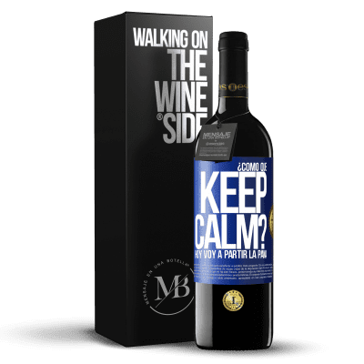 «¿Cómo que Keep Calm? Hoy voy a partir la pana» Edición RED MBE Reserva