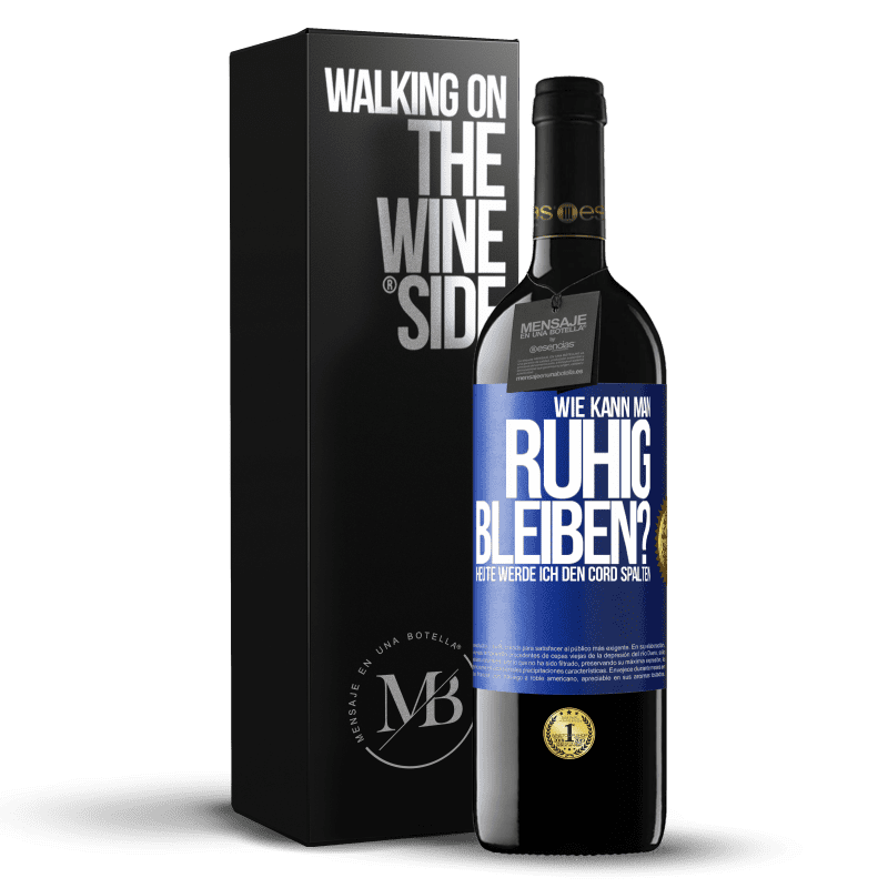 39,95 € Kostenloser Versand | Rotwein RED Ausgabe MBE Reserve Wie kann man ruhig bleiben? Heute werde ich den Cord spalten Blaue Markierung. Anpassbares Etikett Reserve 12 Monate Ernte 2014 Tempranillo