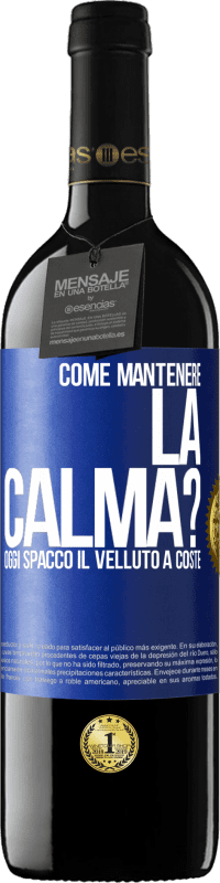 39,95 € | Vino rosso Edizione RED MBE Riserva Come mantenere la calma? Oggi spacco il velluto a coste Etichetta Blu. Etichetta personalizzabile Riserva 12 Mesi Raccogliere 2015 Tempranillo