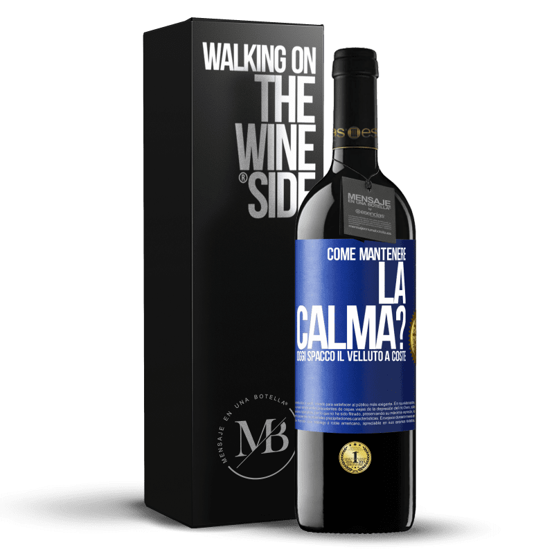 39,95 € Spedizione Gratuita | Vino rosso Edizione RED MBE Riserva Come mantenere la calma? Oggi spacco il velluto a coste Etichetta Blu. Etichetta personalizzabile Riserva 12 Mesi Raccogliere 2014 Tempranillo