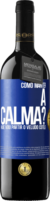 39,95 € Envio grátis | Vinho tinto Edição RED MBE Reserva Como manter a calma? Hoje vou partir o veludo cotelê Etiqueta Azul. Etiqueta personalizável Reserva 12 Meses Colheita 2014 Tempranillo