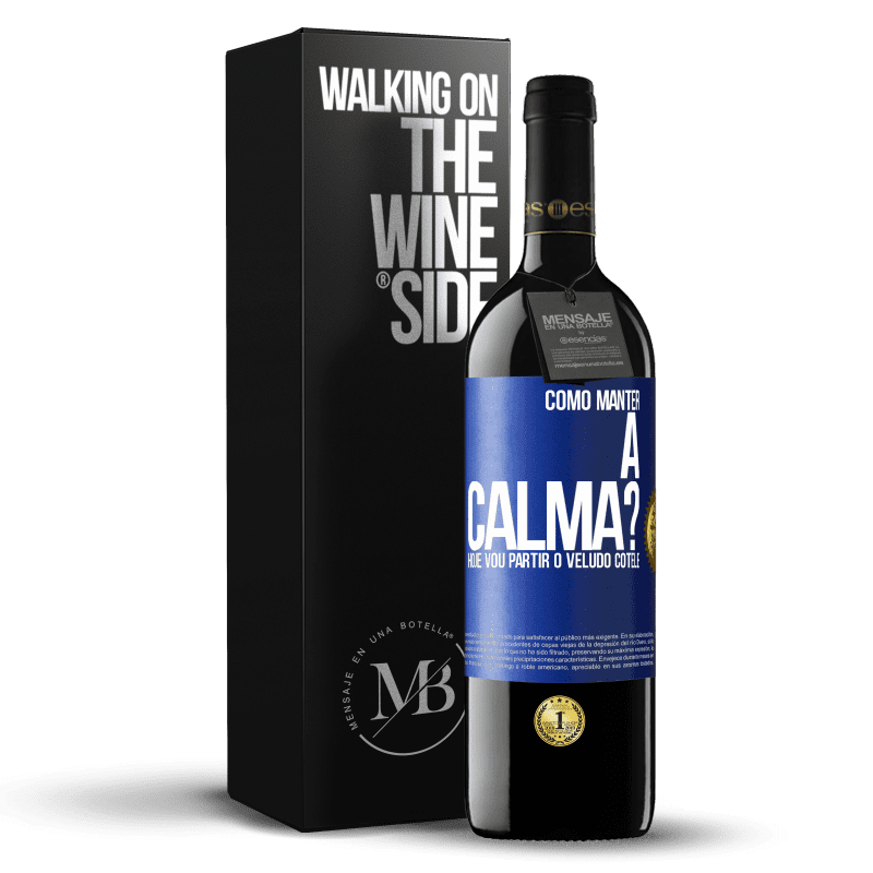 39,95 € Envio grátis | Vinho tinto Edição RED MBE Reserva Como manter a calma? Hoje vou partir o veludo cotelê Etiqueta Azul. Etiqueta personalizável Reserva 12 Meses Colheita 2014 Tempranillo