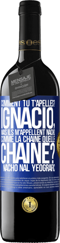 «Comment tu t'apelles? Ignacio, mais ils m'appellent Nacho. Comme la chaîne. Quelle chaîne? Nacho nal yeografic» Édition RED MBE Réserve