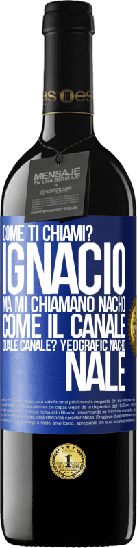 39,95 € Spedizione Gratuita | Vino rosso Edizione RED MBE Riserva Come ti chiami? Ignacio, ma mi chiamano Nacho. Come il canale. Quale canale? Yeografic nacho nale Etichetta Blu. Etichetta personalizzabile Riserva 12 Mesi Raccogliere 2014 Tempranillo