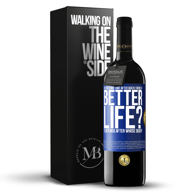 39,95 € Free Shipping | Red Wine RED Edition MBE Reserve Do you think that after death there is a better life? It depends. After whose death? Blue Label. Customizable label Reserve 12 Months Harvest 2016 Tempranillo