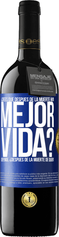 Envío gratis | Vino Tinto Edición RED MBE Reserva ¿Crees que después de la muerte haya mejor vida? Depende ¿Después de la muerte de quién? Etiqueta Azul. Etiqueta personalizable Reserva 12 Meses Cosecha 2014 Tempranillo