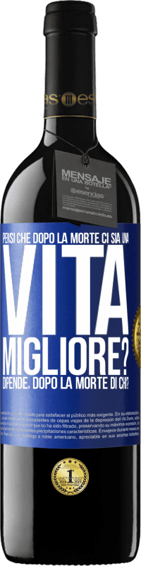 39,95 € Spedizione Gratuita | Vino rosso Edizione RED MBE Riserva Pensi che dopo la morte ci sia una vita migliore? Dipende Dopo la morte di chi? Etichetta Blu. Etichetta personalizzabile Riserva 12 Mesi Raccogliere 2016 Tempranillo