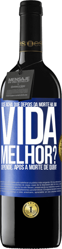 Envio grátis | Vinho tinto Edição RED MBE Reserva Você acha que depois da morte há uma vida melhor? Depende, após a morte de quem? Etiqueta Azul. Etiqueta personalizável Reserva 12 Meses Colheita 2014 Tempranillo